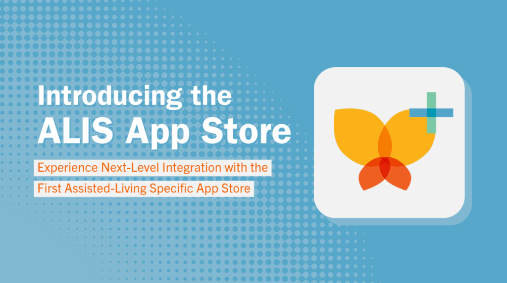 Introducing the ALIS App Store, the First Assisted LivingSpecific App